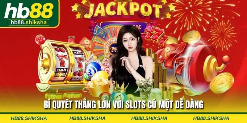 Bí quyết thắng lớn với slots cú một dễ dàng