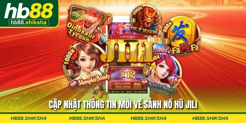 Cập nhật thông tin mới về sảnh nổ hũ JILI