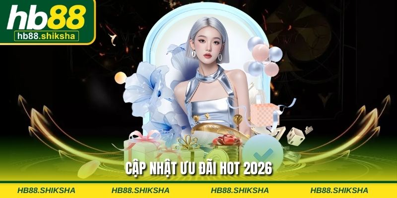 Cập nhật ưu đãi hot 2026