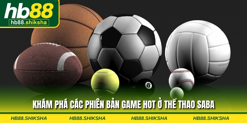 Khám phá các phiên bản game hot ở thể thao Saba