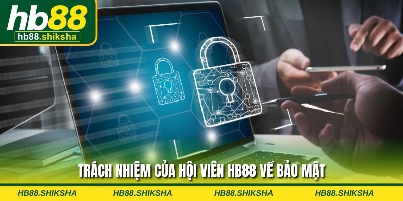 Trách nhiệm của hội viên HB88 về bảo mật